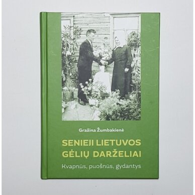 Senieji Lietuvos gėlių darželiai : kvapnūs, puošnūs, gydantys Senieji Lietuvos gėlių darželiai : kvapnūs, puošnūs, gydantys