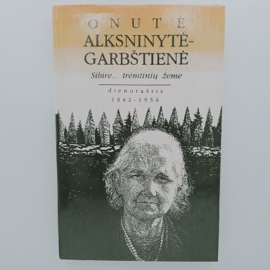 Sibire... tremtinių žeme : dienoraštis, 1942–1956 Sibire... tremtinių žeme : dienoraštis, 1942–1956