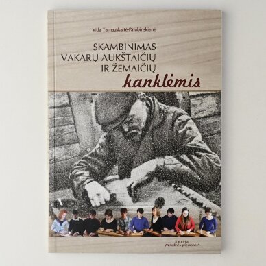 Skambinimas vakarų aukštaičių ir žemaičių kanklėmis : mokymo metodinė priemonė Skambinimas vakarų aukštaičių ir žemaičių kanklėmis : mokymo metodinė priemonė