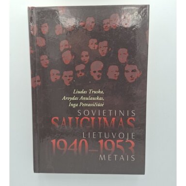Sovietinis saugumas Lietuvoje 1940–1953 metais : MVD-MGB organizacinė struktūra, personalas ir veikla Sovietinis saugumas Lietuvoje 1940–1953 metais : MVD-MGB organizacinė struktūra, personalas ir veikla