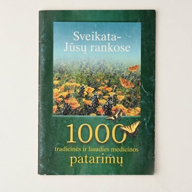 Sveikata- jūsų rankose : 1000 tradicinės ir liaudies medicinos patarimų Sveikata- jūsų rankose : 1000 tradicinės ir liaudies medicinos patarimų