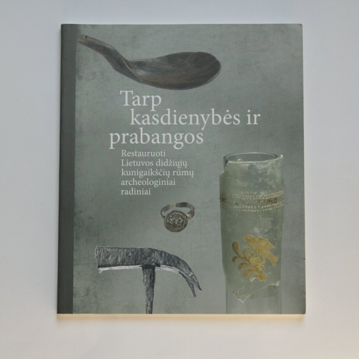 Tarp kasdienybės ir prabangos. Restauruoti Lietuvos didžiųjų kunigaikščių rūmų archeologiniai radiniai Tarp kasdienybės ir prabangos. Restauruoti Lietuvos didžiųjų kunigaikščių rūmų archeologiniai radiniai
