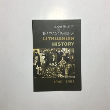 The tragic pages of Lithuanian history, 1940-1953 The tragic pages of Lithuanian history, 1940-1953