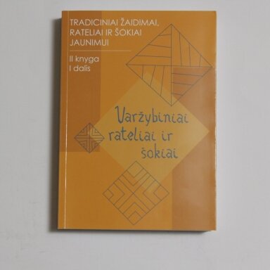 Tradiciniai žaidimai, rateliai ir šokiai jaunimui . Kn. 2 : Varžybiniai rateliai ir šokiai I-II dalys Tradiciniai žaidimai, rateliai ir šokiai jaunimui . Kn. 2 : Varžybiniai rateliai ir šokiai I-II dalys