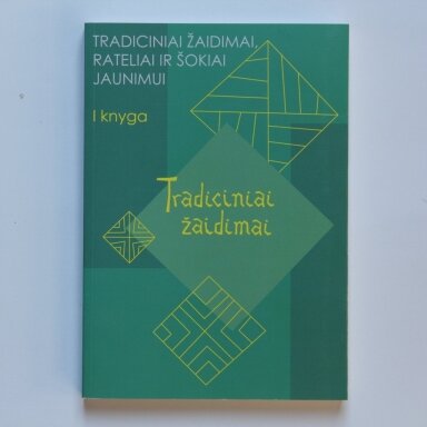Tradiciniai žaidimai, rateliai ir šokiai jaunimui. Kn. I :  Tradiciniai žaidimai
