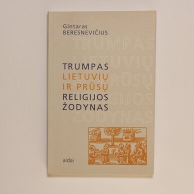 Trumpas lietuvių ir prūsų religijos žodynas Trumpas lietuvių ir prūsų religijos žodynas