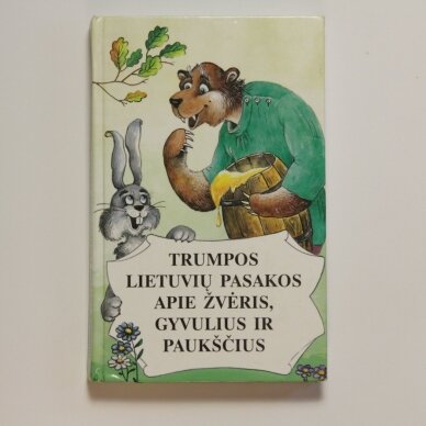 Trumpos lietuvių pasakos apie žvėris, gyvulius ir paukščius Trumpos lietuvių pasakos apie žvėris, gyvulius ir paukščius