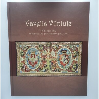 Vavelis Vilniuje. Nuo Jogailaičių iki Abiejų Tautų Respublikos pabaigos Vavelis Vilniuje. Nuo Jogailaičių iki Abiejų Tautų Respublikos pabaigos