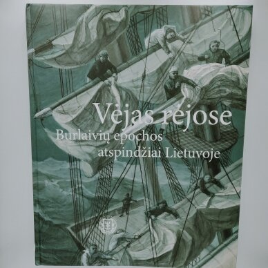 Vėjas rėjose. Burlaivių epochos atspindžiai Lietuvoje Vėjas rėjose. Burlaivių epochos atspindžiai Lietuvoje
