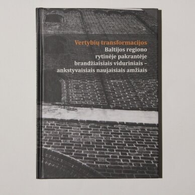 Vertybių transformacijos Baltijos regiono rytinėje pakrantėje brandžiaisiais viduriniais - ankstyvaisiais naujaisiais amžiais Vertybių transformacijos Baltijos regiono rytinėje pakrantėje brandžiaisiais viduriniais - ankstyvaisiais naujaisiais amžiais