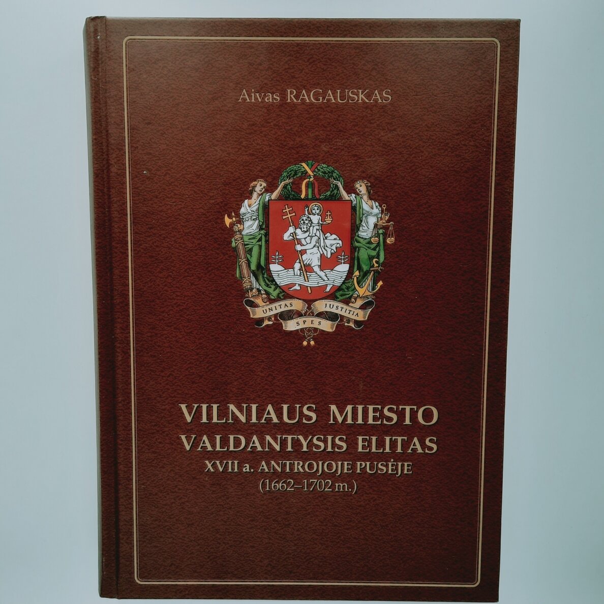 Vilniaus miesto valdantysis elitas : XVII a. antrojoje pusėje (1662–1702 m.) Vilniaus miesto valdantysis elitas : XVII a. antrojoje pusėje (1662–1702 m.)