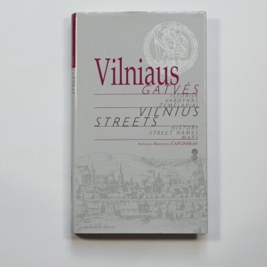Vilniaus gatvės : istorija, vardynas, žemėlapiai