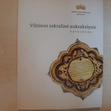 Vilniaus sakralinė auksakalystė Vilniaus sakralinė auksakalystė