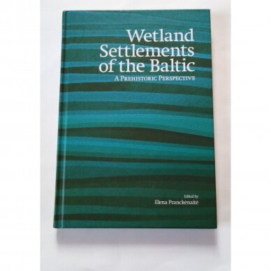 Wetland Settlements of the Baltic: a prehistoric perspective Wetland Settlements of the Baltic: a prehistoric perspective