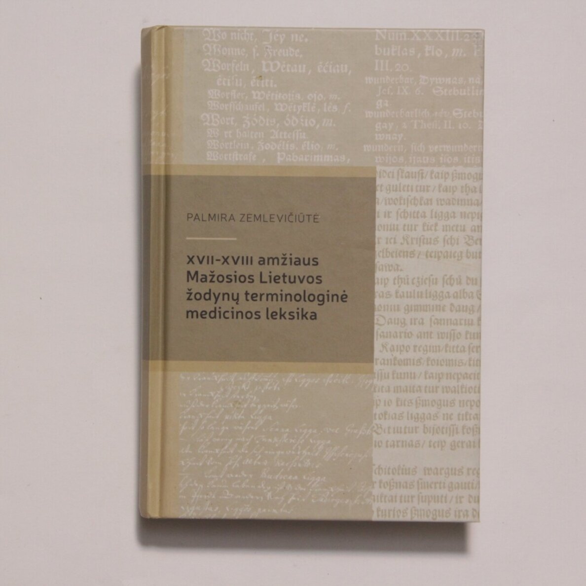 XVII-XVIII amžiaus Mažosios Lietuvos žodynų terminologinė medicinos leksika : monografija XVII-XVIII amžiaus Mažosios Lietuvos žodynų terminologinė medicinos leksika : monografija