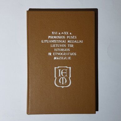 XVI a.-XX a. pirmosios pusės lituanistiniai medaliai Lietuvos TSR istorijos ir etnografijos muziejuje XVI a.-XX a. pirmosios pusės lituanistiniai medaliai Lietuvos TSR istorijos ir etnografijos muziejuje