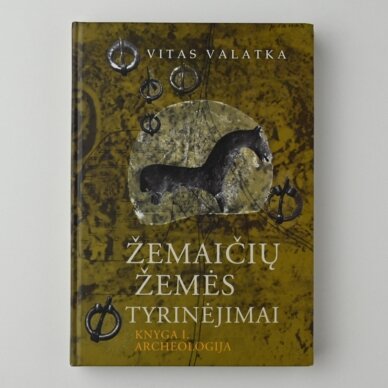 Žemaičių žemės tyrinėjimai. Kn. I. Archeologija Žemaičių žemės tyrinėjimai. Kn. I. Archeologija