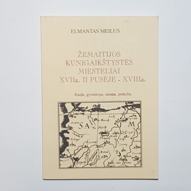 Žemaitijos kunigaikštystės miesteliai XVII a. II pusėje - XVIII a. Žemaitijos kunigaikštystės miesteliai XVII a. II pusėje - XVIII a.