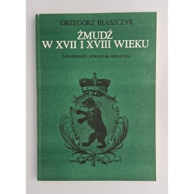 Żmudź w XVII i XVIII wieku : zaludnienie i struktura społeczna Żmudź w XVII i XVIII wieku : zaludnienie i struktura społeczna