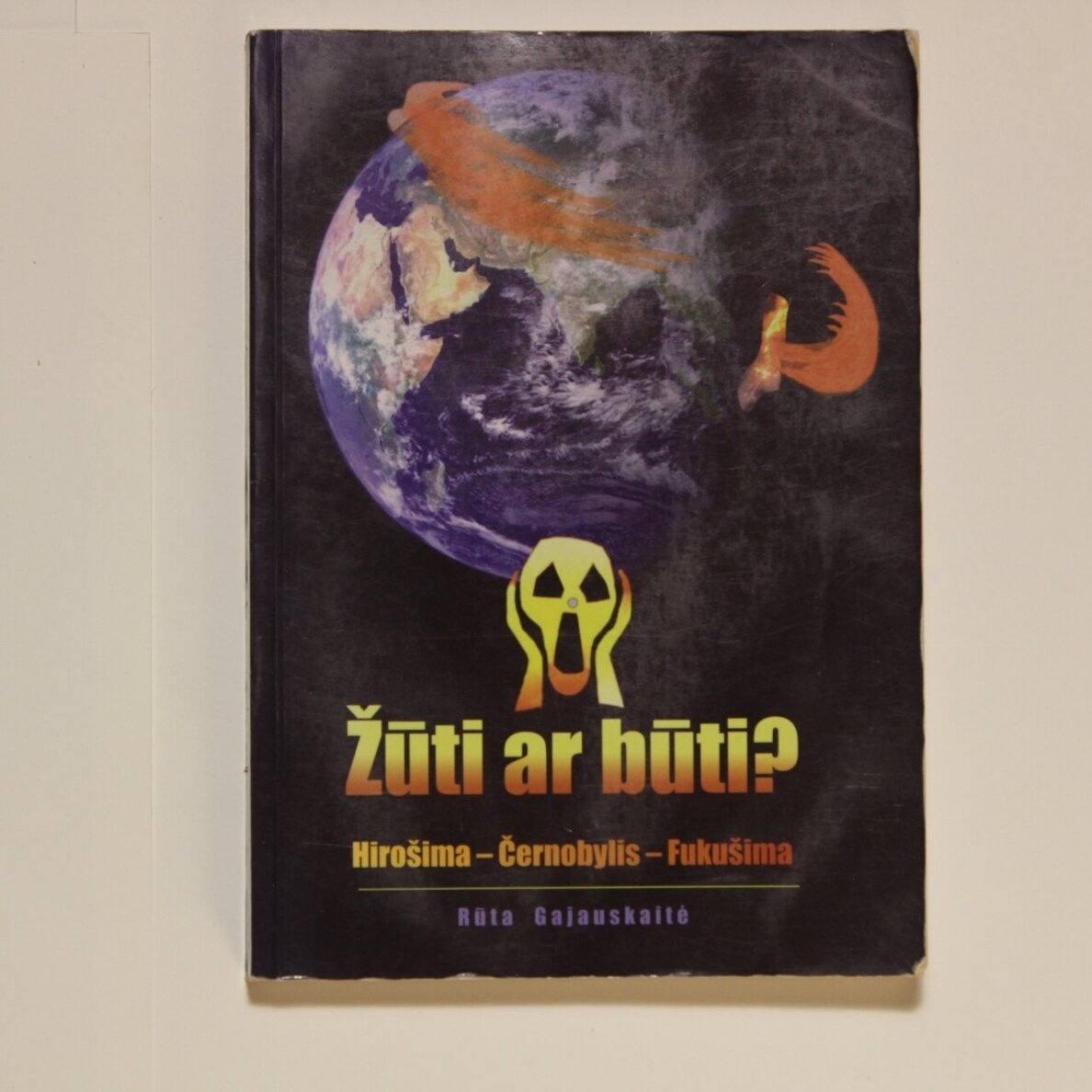 Žūti ar būti? Hirošima-Černobylis-Fukušima